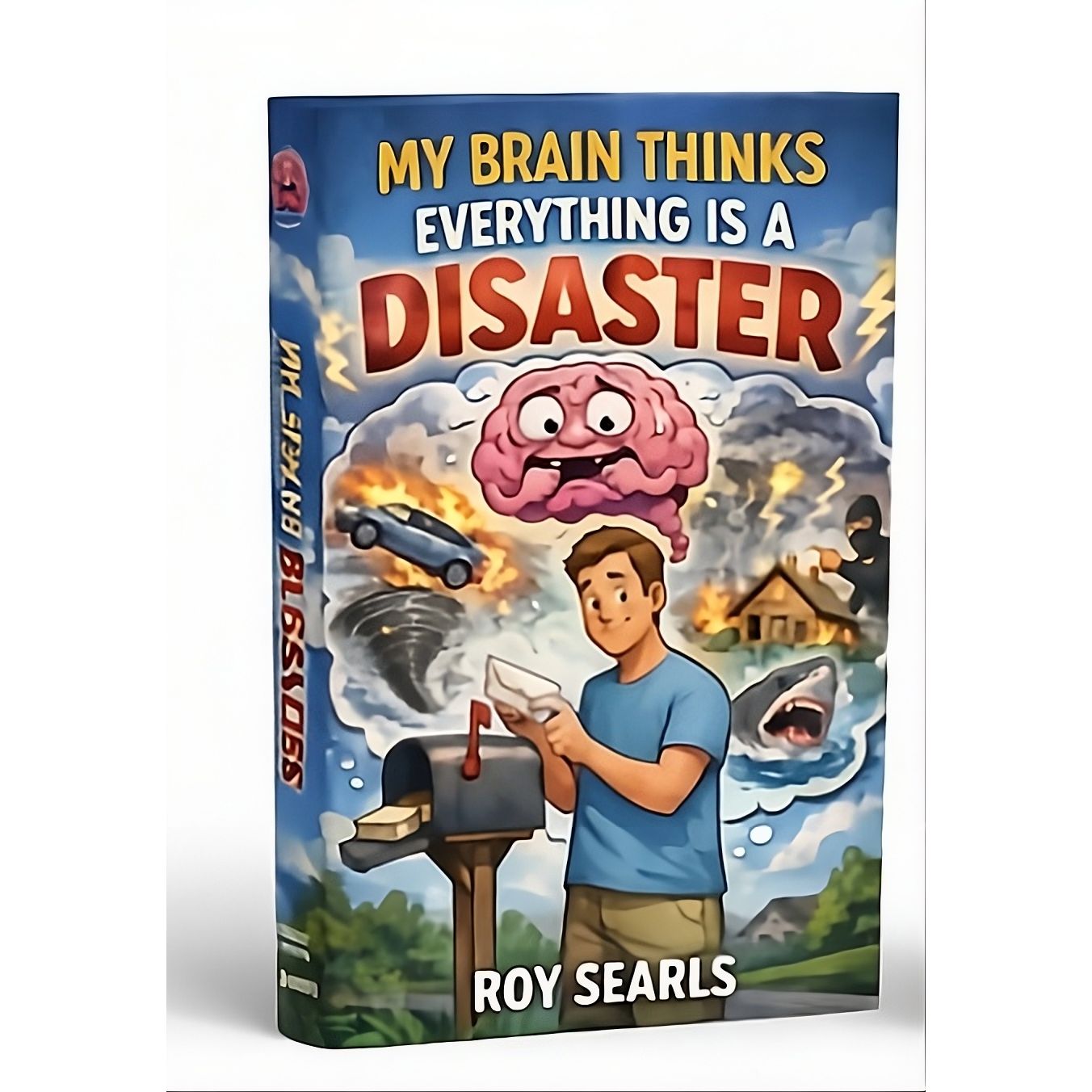 Book cover of 'My Brain Thinks Everything is a Disaster' by Roy Searls with a cartoon brain and man holding a newspaper.